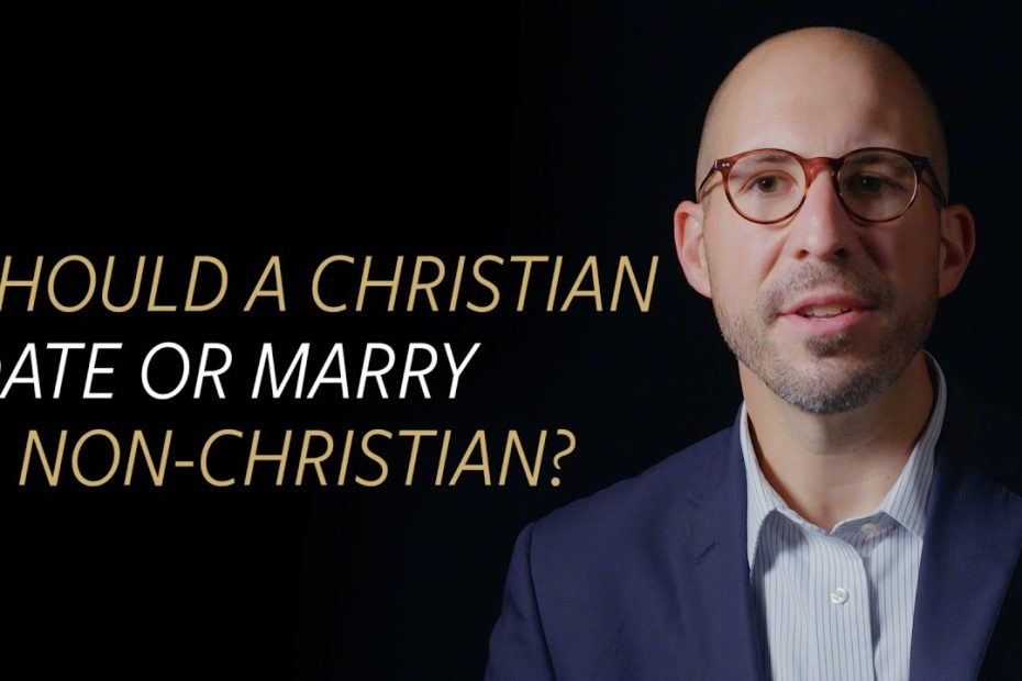 Should a Christian date or marry a Non-Christian?