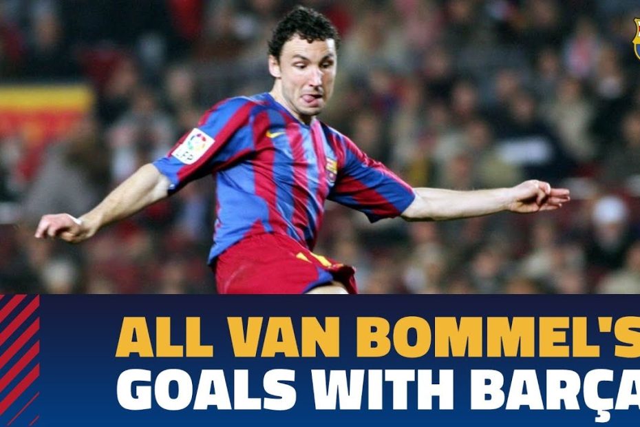 MARK VAN BOMMEL | Barça goals