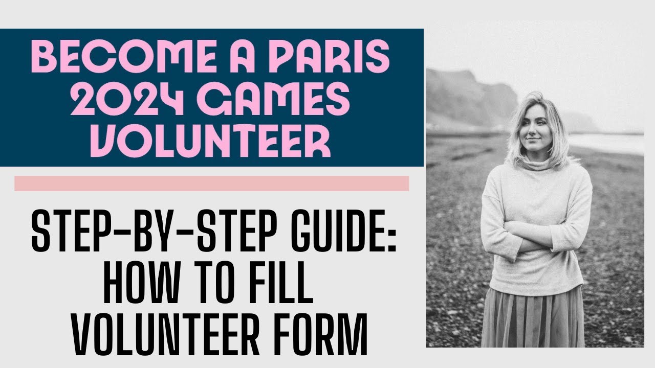 Step-by-Step Guide: How to Fill Paris 2024 Olympic and Paralympic Games Volunteer Form #Paris2024
